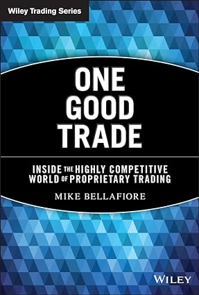 One Good Trade: Inside the Highly Competitive World of Proprietary Trading